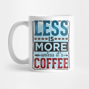 Less Is More Unless It's Coffee Mug